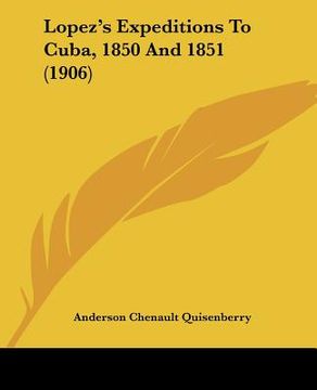 portada lopez's expeditions to cuba, 1850 and 1851 (1906) (en Inglés)