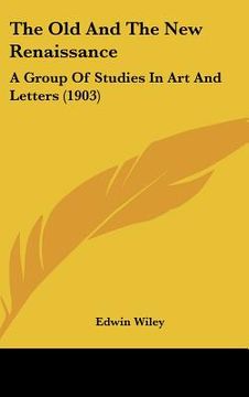 portada the old and the new renaissance: a group of studies in art and letters (1903) (en Inglés)