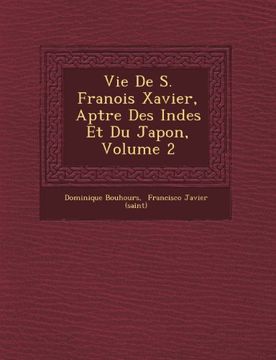 portada Vie De S. Franois Xavier, Aptre Des Indes Et Du Japon, Volume 2