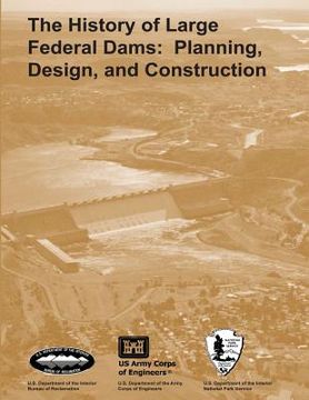 portada The History of Large Federal Dams: Planning, Design, and Construction (in English)