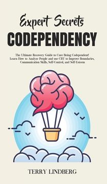 portada Expert Secrets - Codependency: The Ultimate Recovery Guide to Cure Being Codependent! Learn How to Analyze People and use CBT to Improve Boundaries, (in English)