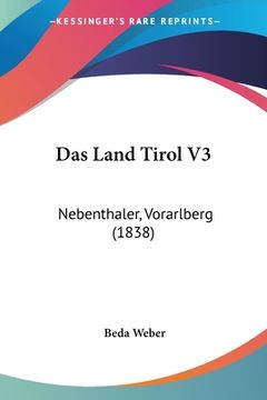 portada Das Land Tirol V3: Nebenthaler, Vorarlberg (1838) (in German)