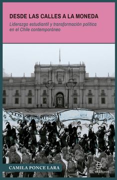 portada Desde las calles a La Moneda. Liderazgo estudiantil y transformación política en el Chile contemporáneo