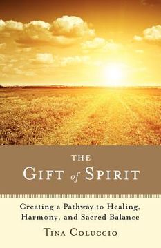 portada the gift of spirit: creating a pathway to healing, harmony, and sacred balance (en Inglés)