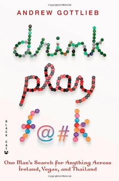 portada Drink, Play, F@#K: One Man's Search for Anything Across Ireland, las Vegas, and Thailand 