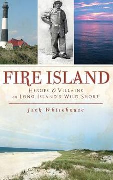 portada Fire Island: Heroes & Villains on Long Island's Wild Shore (in English)