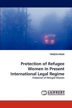 portada protection of refugee women in present international legal regime (en Inglés)