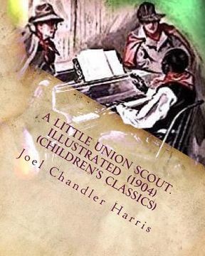 portada A little union scout. Illustrated (1904) (Children's Classics) (en Inglés)