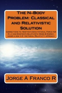 portada The N-Body Problem: Classic and Relativistic Solution: Corrections to: Newton'S Gravitational Force for n > 2, and Einstein'S Relativistic Mass & Energy, Under a 3-d Vectorial Relativity Approach (en Inglés)