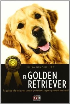 portada Golden Retriever la Guia de Referencia Para Conocer y e  Ntender a su Perro y Comunicarse co