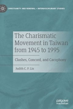 portada The Charismatic Movement in Taiwan from 1945 to 1995: Clashes, Concord, and Cacophony (en Inglés)