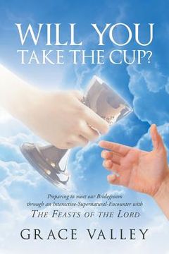 portada Will You Take The Cup?: The Feasts of the Lord (en Inglés)