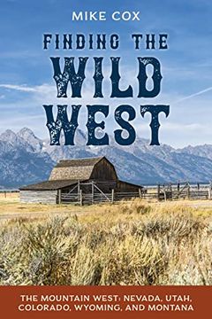 portada Finding the Wild West: The Mountain West: Nevada, Utah, Colorado, Wyoming, and Montana (en Inglés)