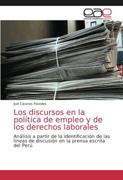 portada Los Discursos en la Política de Empleo y de los Derechos Laborales: Análisis a Partir de la Identificación de las Líneas de Discusión en la Prensa Escrita del Perú (in Spanish)