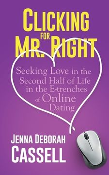 portada Clicking for Mr. Right: Seeking Love in the Second Half of Life in the E-trenches of Online Dating (en Inglés)