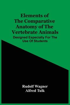 portada Elements Of The Comparative Anatomy Of The Vertebrate Animals; Designed Especially For The Use Of Students