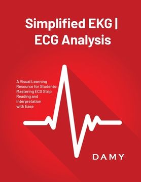 portada Simplified EKG ECG Analysis: A Visual Learning Resource for Students: Mastering ECG Strip Reading and Interpretation with Ease (en Inglés)