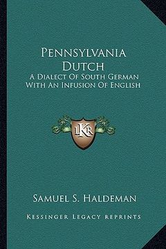 portada pennsylvania dutch: a dialect of south german with an infusion of english (en Inglés)