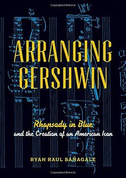 portada Arranging Gershwin: Rhapsody in Blue and the Creation of an American Icon (en Inglés)