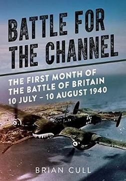 portada Battle for the Channel: The First Month of the Battle of Britain 10 July - 10 August 1940 (en Inglés)