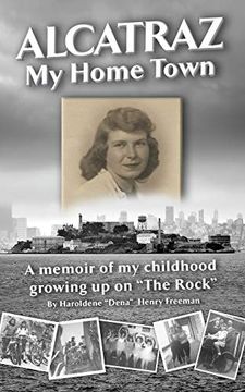 portada Alcatraz: My Home Town: A Memoir of my Childhood Growing up on "The Rock" (en Inglés)
