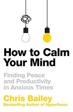 portada How to Calm Your Mind: Finding Peace and Productivity in Anxious Times (en Inglés)