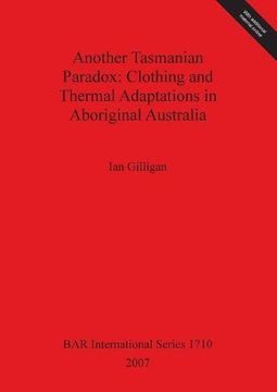 portada Another Tasmanian Paradox: Clothing and Thermal Adaptations in Aboriginal Australia (BAR International Series)