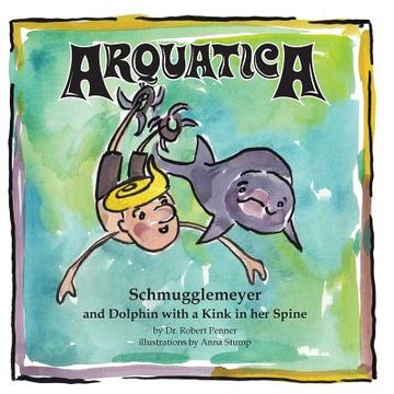 portada Arquatica: Schmugglemeyer and Dolphin with a Kink in her Spine (en Inglés)