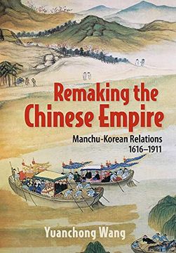 portada Remaking the Chinese Empire: Manchu-Korean Relations, 1616-1911 (en Inglés)