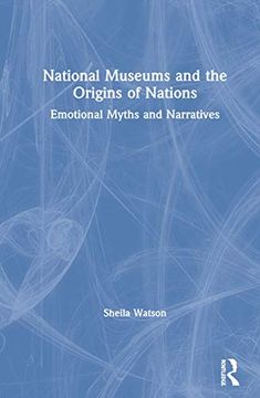 portada National Museums and the Origins of Nations: Emotional Myths and Narratives (in English)