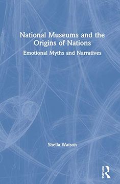 portada National Museums and the Origins of Nations: Emotional Myths and Narratives (en Inglés)