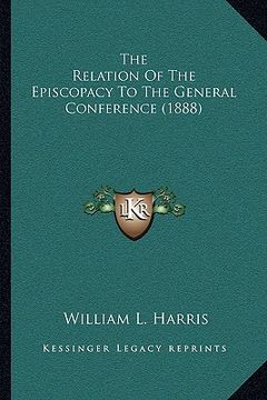 portada the relation of the episcopacy to the general conference (1888) (in English)