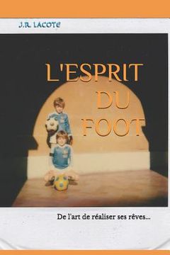 portada L'Esprit Du Foot: de l'Art de Réaliser Ses Rêves... (en Francés)