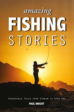 portada Amazing Fishing Stories: Incredible Tales from Stream to Open Sea (en Inglés)