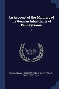 portada An Account of the Manners of the German Inhabitants of Pennsylvania: 1 (en Inglés)