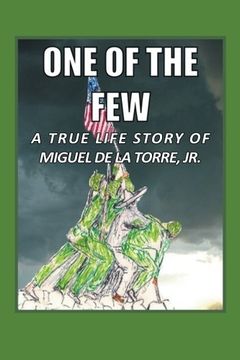 portada One Of The Few: A True Life Story of Miguel De La Torre Jr.