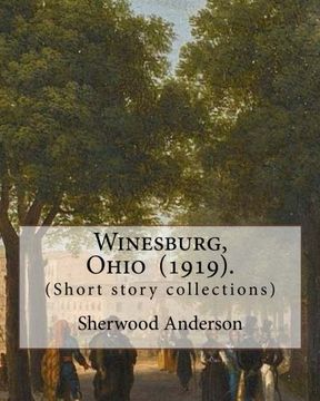 portada Winesburg, Ohio (1919). By: Sherwood Anderson (Short Story Collections): Sherwood Anderson (September 13, 1876 – March 8, 1941) was an American. For Subjective and Self-Revealing Works. 