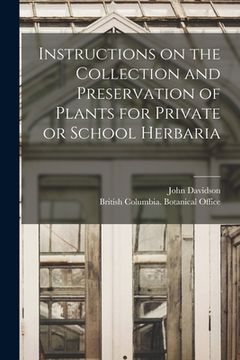 portada Instructions on the Collection and Preservation of Plants for Private or School Herbaria [microform] (en Inglés)
