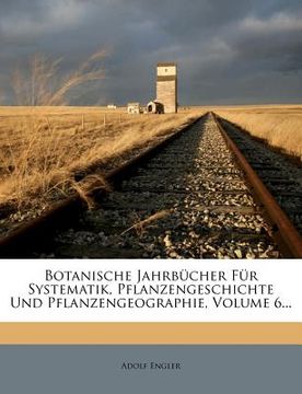 portada botanische jahrb cher f r systematik, pflanzengeschichte und pflanzengeographie, volume 6...