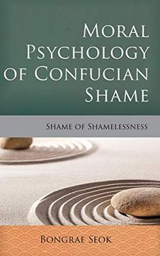 portada Moral Psychology of Confucian Shame: Shame of Shamelessness (Critical Inquiries in Comparative Philosophy) (en Inglés)