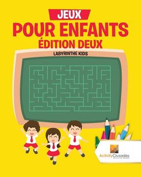portada Jeux Pour Enfants Édition Deux: Labyrinthe Kids (en Francés)