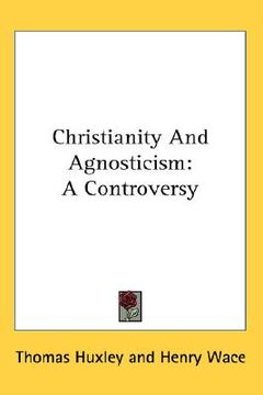 portada christianity and agnosticism: a controversy (en Inglés)