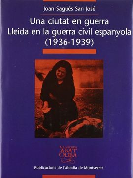 portada Una Ciutat en Guerra. Lleida en la Guerra Civil Espanyola (1936-1939) (Biblioteca Abat Oliba) (en Catalá)