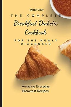 portada The Complete Breakfast Dabetic Cookbook for the Newly Diagnosed: Amazing Everyday Breakfast Recipes 