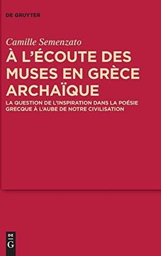 portada A L'écoute des Muses en Grèce Archaïque: La Question de L'inspiration Dans la Poésie Grecque à L'aube de Notre Civilisation (Mythoseikonpoiesis) (en Francés)