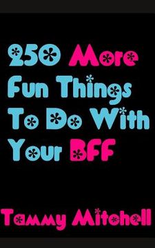 portada 250 More Fun Things To Do With Your BFF (en Inglés)