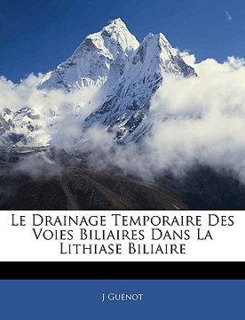 portada Le Drainage Temporaire Des Voies Biliaires Dans La Lithiase Biliaire (en Francés)