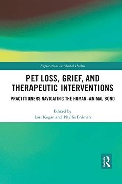portada Pet Loss, Grief, and Therapeutic Interventions: Practitioners Navigating the Human-Animal Bond (Explorations in Mental Health) (en Inglés)