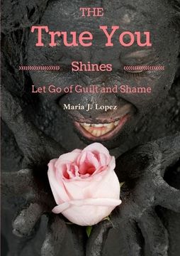 portada The True You Shines: Let Go of Guilt and Shame (in English)