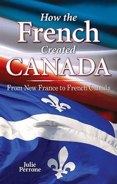 portada How the French Created Canada: From new France to French Canada (we Created Canada) (en Inglés)